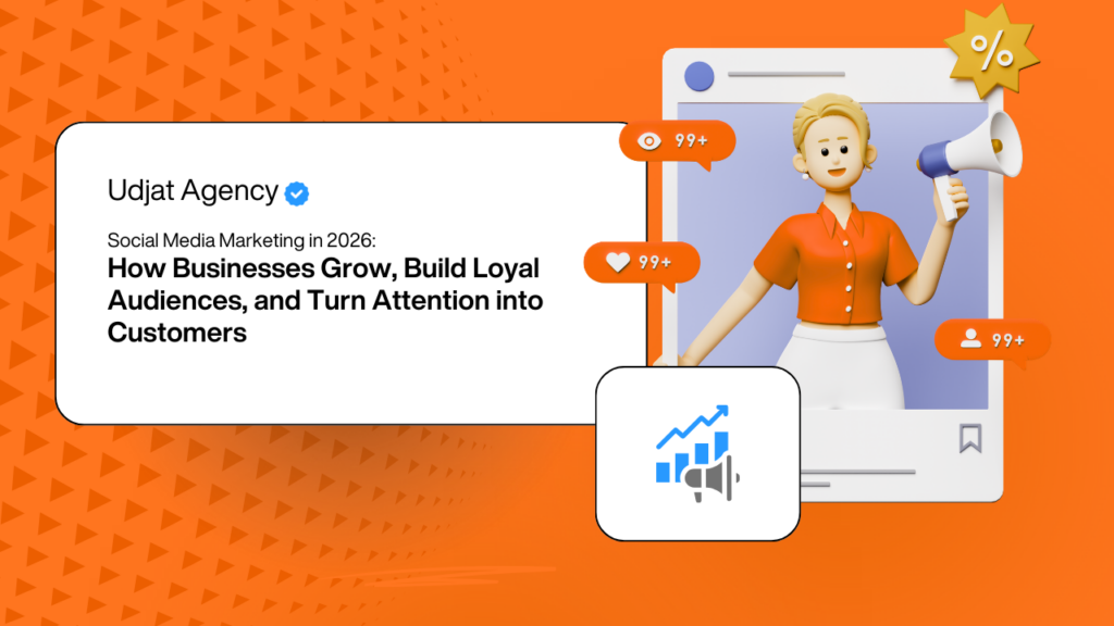 Social Media Marketing in 2026:How Businesses Grow, Build Loyal Audiences, and Turn Attention into Customers