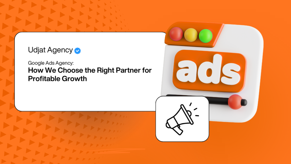 Google Ads Agency: How We Choose the Right Partner for Profitable Growth